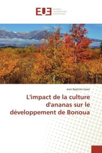 Couverture du livre « L'impact de la culture d'ananas sur le développement de Bonoua » de Jean-Baptiste Essan aux éditions Editions Universitaires Europeennes