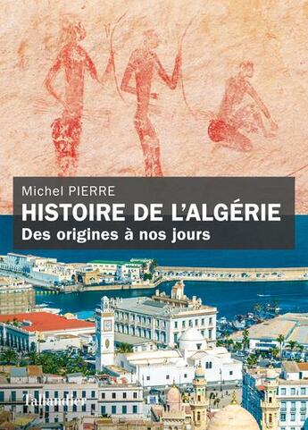 Couverture du livre « Histoire de l'Algérie : des origines à nos jours » de Michel Pierre aux éditions Tallandier