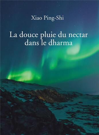 Couverture du livre « La douce pluie du nectar dans le dharma » de Xiao Ping-Shi aux éditions Bookelis