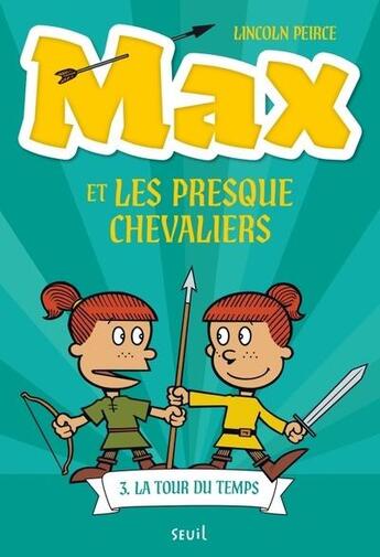 Couverture du livre « Max et les Presque Chevaliers Tome 3 : La tour du temps » de Lincoln Peirce aux éditions Seuil Jeunesse