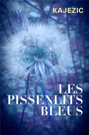 Couverture du livre « Les pissenlits bleus » de Kajezic aux éditions Librinova