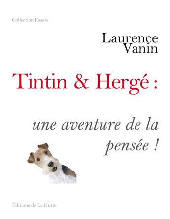 Couverture du livre « Tintin & Hergé : une aventure dans la pensée » de Laurence Vanin aux éditions La Hutte