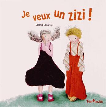 Couverture du livre « Je veux un zizi ! » de Laetitia Lesaffre aux éditions Tom Poche