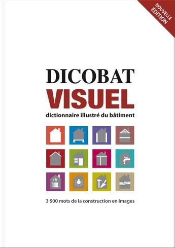 Couverture du livre « Dicobat visuel ; dictionnaire illustré du bâtiment (2e édition) » de Jean De Vigan et Aymeric De Vigan aux éditions Arcature