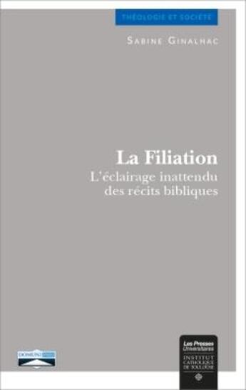 Couverture du livre « La filiation ; l'éclairage inattendu des récits bibliques » de Ginalhac Sabine aux éditions Institut Catholique Toulouse