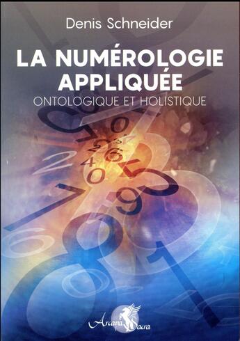 Couverture du livre « La numerologie appliquee - ontologique et holistique » de Schneider Denis aux éditions Arcana Sacra