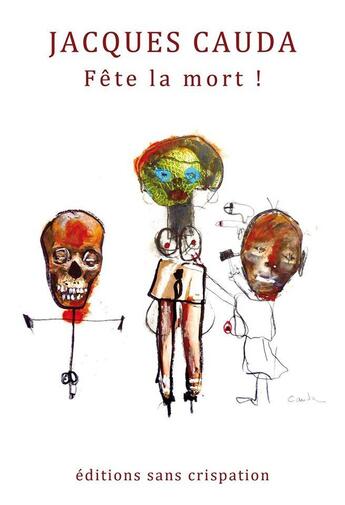 Couverture du livre « Fete la mort ! » de Jacques Cauda aux éditions Sans Crispation