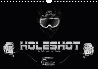 Couverture du livre « Holeshot le calendrier des pilotes calendrier mural 2018 din - le calendrier des pilotes de m » de Photography J aux éditions Calvendo