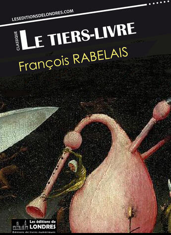 Couverture du livre « Le Tiers livre (Français moderne et moyen Français comparés) » de Francois Rabelais aux éditions Les Editions De Londres