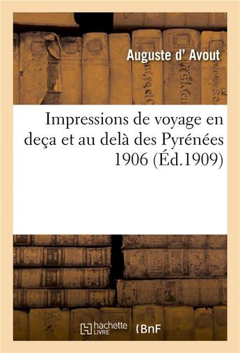 Couverture du livre « Impressions de voyage en deca et au dela des pyrenees 1906 » de Avout Auguste aux éditions Hachette Bnf