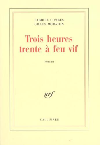 Couverture du livre « Trois heures trente à feu vif : (la tomate, le réel) » de Gilles Moraton et Fabrice Combes aux éditions Gallimard