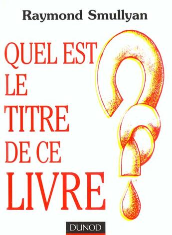 Couverture du livre « Quel est le titre de ce livre ? » de Raymond Smullyan aux éditions Dunod