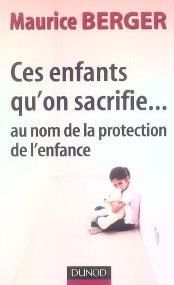 Couverture du livre « Ces enfants qu'on sacrifie... au nom de la protection de l'enfance » de Maurice Berger aux éditions Dunod