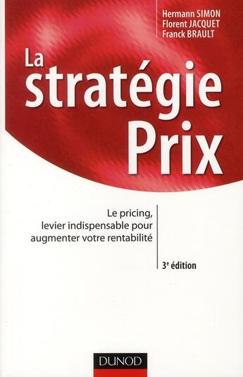 Couverture du livre « La stratégie prix ; le pricing, levier indispensable pour augmenter votre rentabilité (3e édition) » de Hermann Simon et Florent Jacquet et Franck Brault aux éditions Dunod