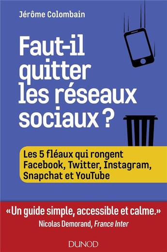 Couverture du livre « Faut-il quitter les réseaux sociaux ? les 5 fléaux qui rongent Facebook, Twitter, Instagram, Snapcha et Youtube » de Jerome Colombain aux éditions Dunod