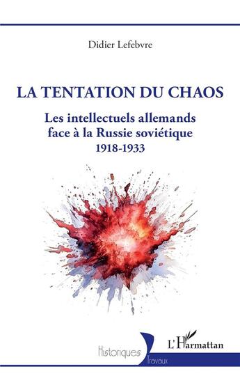 Couverture du livre « La tentation du chaos : Les intellectuels allemands face à la Russie soviétique 1918-1933 » de Didier Lefebvre aux éditions L'harmattan