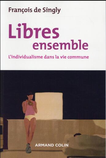 Couverture du livre « Libres ensemble ; l'individualisme dans la vie commune (2e édition) » de Francois De Singly aux éditions Armand Colin