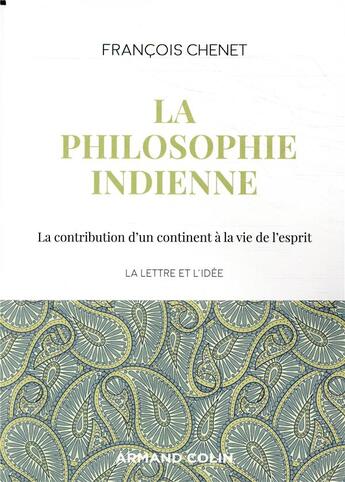 Couverture du livre « La philosophie indienne ; la contribution d'un continent à la vie de l'esprit » de Francois Chenet aux éditions Armand Colin