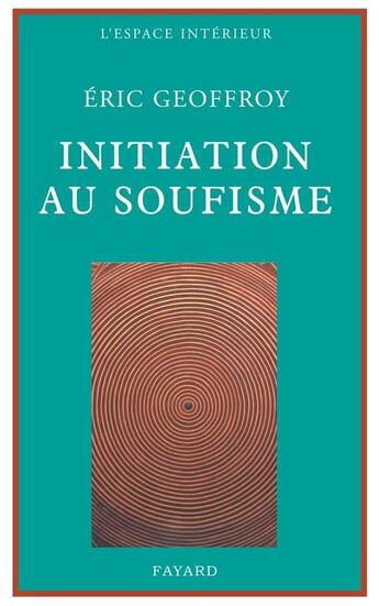 Couverture du livre « Initiation au soufisme » de Eric Geoffroy aux éditions Fayard