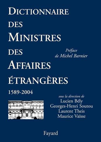 Couverture du livre « Dictionnaire des ministres des Affaires étrangères » de Lucien Bely aux éditions Fayard