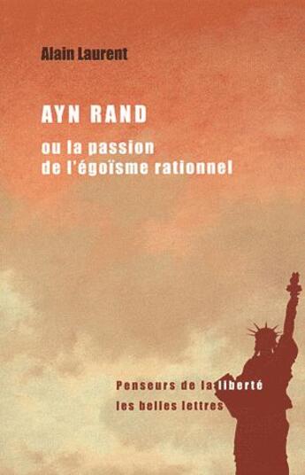 Couverture du livre « Ayn Rand, la passion de l'égoïsme rationnel » de Alain Laurent aux éditions Belles Lettres