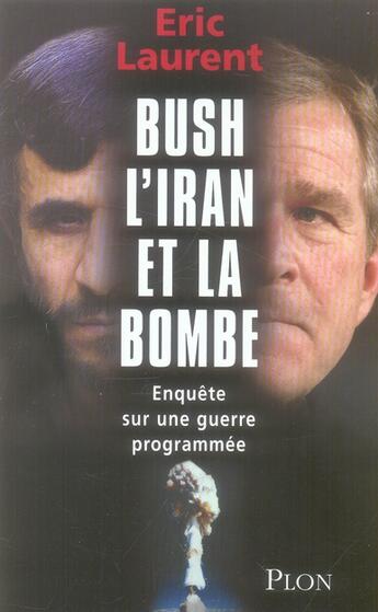 Couverture du livre « Bush, l'iran et la bombe » de Eric Laurent aux éditions Plon