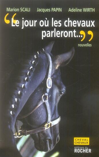 Couverture du livre « Le jour ou les chevaux parleront - ce sera pour les hommes une catastrophe sans precedent » de Scali/Papin/Wirth aux éditions Rocher