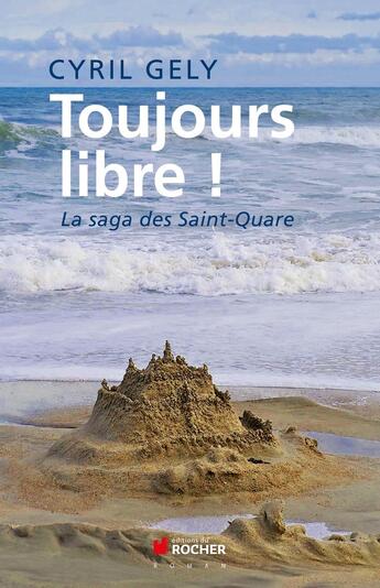 Couverture du livre « Toujours libre ! la saga des Saint-Quare » de Cyril Gely aux éditions Rocher