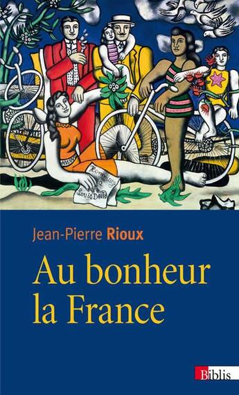 Couverture du livre « Au bonheur la France » de Jean-Pierre Rioux aux éditions Cnrs