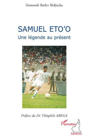 Couverture du livre « Samuel Eto'O une légende au présent » de Barlev Bidjocka Sism aux éditions L'harmattan