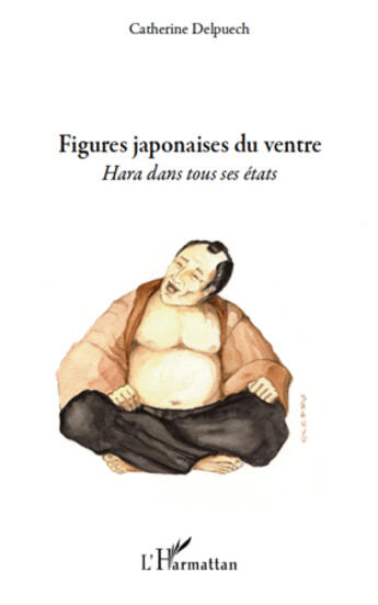 Couverture du livre « Figures japonaises du ventre ; hara dans tous ses états » de Catherine Delpuech aux éditions Editions L'harmattan