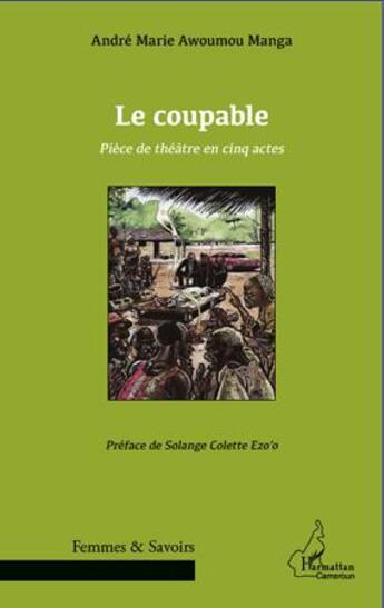 Couverture du livre « Le coupable ; pièce de théâtre en cinq actes » de Andre Marie Awoumou Manga aux éditions L'harmattan