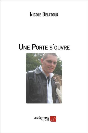 Couverture du livre « Une porte s'ouvre » de Nicole Delatour aux éditions Editions Du Net