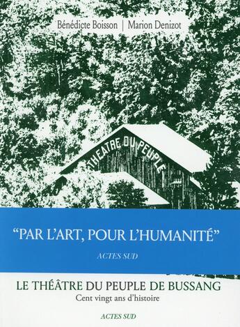 Couverture du livre « Le théâtre du peuple de Bussang ; cent vingt ans d'histoire » de Marion Denizot et Benedicte Boisson aux éditions Actes Sud