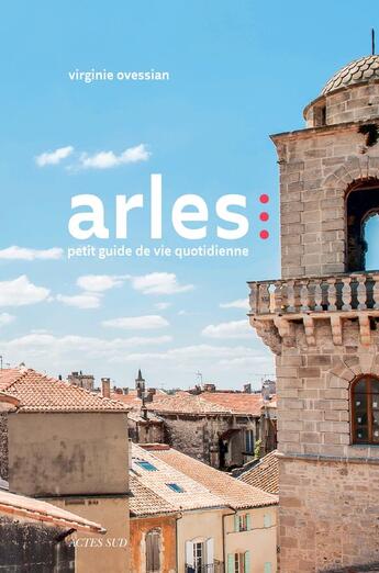 Couverture du livre « Arles ; petit guide de vie quotidienne » de Virginie Ovessian aux éditions Actes Sud