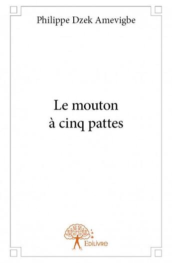 Couverture du livre « Le mouton à cinq pattes » de Philippe Dzek Amevigbe aux éditions Edilivre