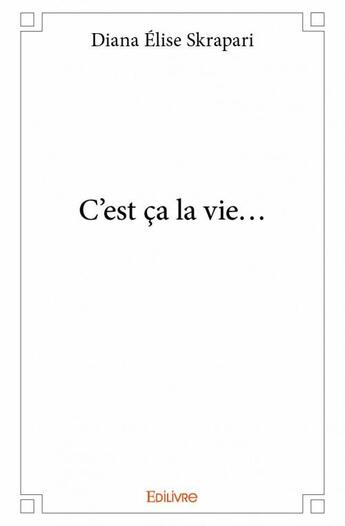 Couverture du livre « C'est ça la vie... » de Skrapari Diana Elise aux éditions Edilivre