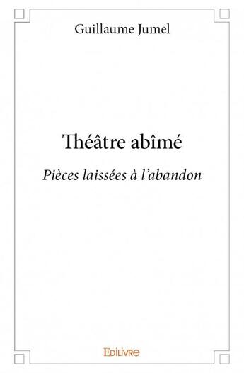 Couverture du livre « Théâtre abîmé » de Jumel Guillaume aux éditions Edilivre