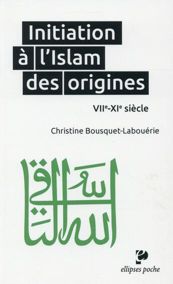 Couverture du livre « Initiation à l'Islam des origines VIIe-XIe siècle » de Bousquet Labouerie aux éditions Ellipses