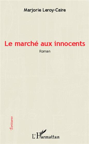 Couverture du livre « Le marche aux innocents » de Marjorie Leroy-Caire aux éditions L'harmattan