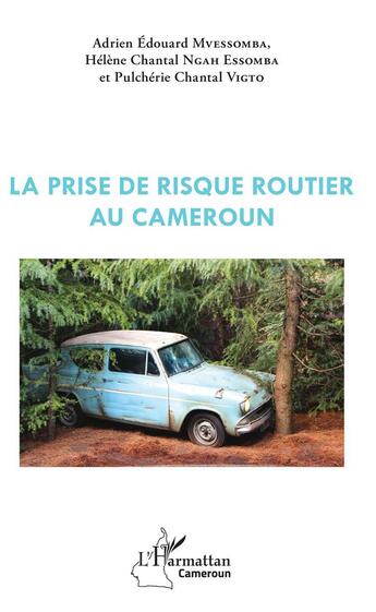 Couverture du livre « La prise de risque routier au Cameroun » de Adrien Edouard Mvessomba et Helene Chantal Ngah Essomba et Pulcherie Chantal Vigto aux éditions L'harmattan