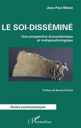 Couverture du livre « Le soi-disséminé ; une perspective écosystémique et métapsychologique » de Jean-Paul Matot aux éditions L'harmattan