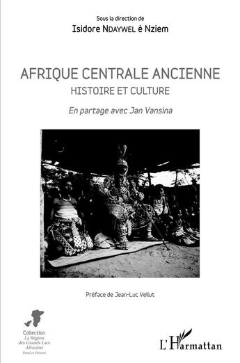 Couverture du livre « Afrique centrale ancienne, histoire et cultre ; en partage avec Jan Vansina » de Ndaywel E Nziem I. aux éditions L'harmattan