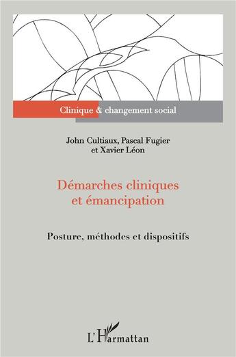 Couverture du livre « Démarches cliniques et émancipation : posture, méthodes et dispositifs » de John Cultiaux et Pascal Fugier et Xavier Leon aux éditions L'harmattan