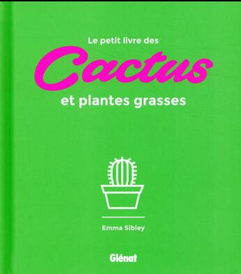 Couverture du livre « Le petit livre des cactus et plantes grasses » de Emma Sibley aux éditions Glenat