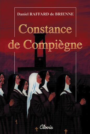 Couverture du livre « Constance de Compiègne » de Daniel Raffard De Brienne aux éditions Clovis