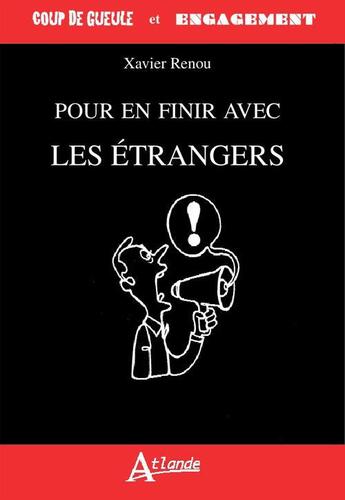 Couverture du livre « Pour en finir avec les étrangers » de Xavier Renou aux éditions Atlande Editions