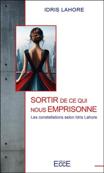 Couverture du livre « Sortir de ce qui nous emprisonne : Les constellations selon Idris Lahore » de Idris Lahore aux éditions Ecce