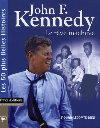 Couverture du livre « John Fitzgerald Kennedy ; le rêve inachevé » de Frederic Brun aux éditions Timee