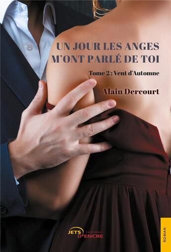 Couverture du livre « Un jour les anges m'ont parlé de toi t.2 : vent d'automne » de Alain Dercourt aux éditions Jets D'encre